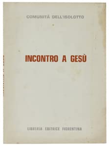 INCONTRO A GESU'. Guida per la iniziazione dei ragazzi al Mistero di Cristo. - Comunità dell'Isolotto. - Libreria Editrice Fiorentina, - 1969