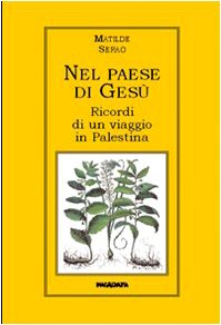 Nel paese di Gesù. Ricordi di un viaggio in Palestina