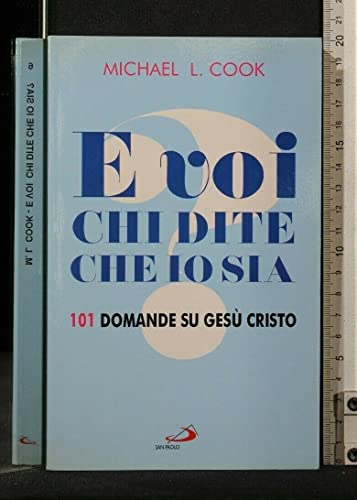 E voi chi dite che io sia? 101 domande su Gesù Cristo