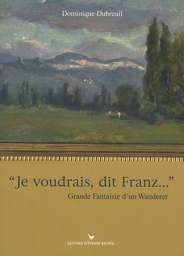 "Je voudrais, dit Franz ...": Grande Fantaisie d'un Wanderer