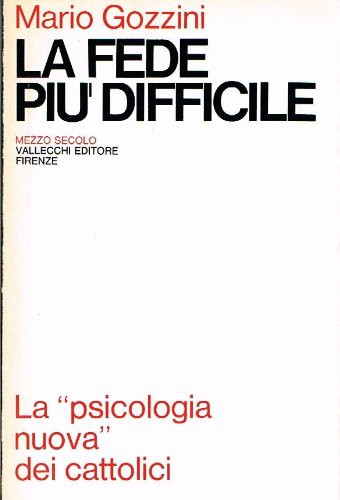 LA FEDE PIU' DIFFICILE LA PSICOLOGIA NUOVA DEI CATTOLICI