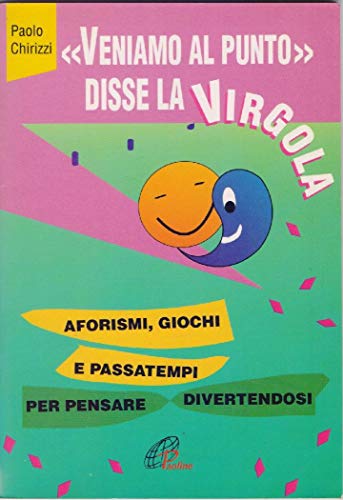 Veniamo al punto, disse la virgola. Aforismi, giochi e passatempi per pensare divertendosi