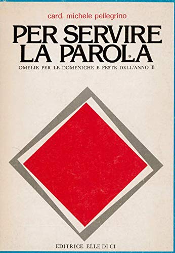 Per servire la parola. Omelie per le domeniche e le feste dell'anno B