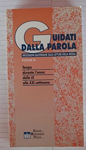 Guidati dalla parola. Riflessioni quotidiane sulle letture della messa. Tempo durante l'anno! Dalla IX alla XXI settimana (Vol. 3)