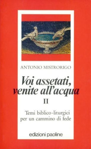 Voi assetati, venite all'acqua. Temi biblico-liturgici per un cammino di fede (Vol. 2)