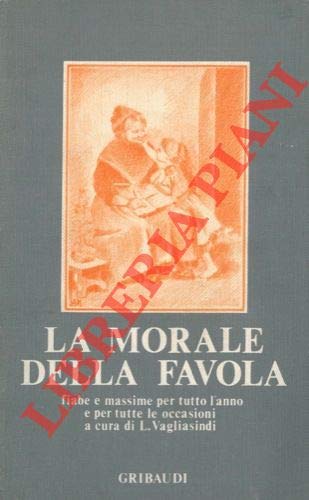 LA MORALE DELLA FAVOLA -Fiabe e massime per tutto l'anno e per tutte le occasioni