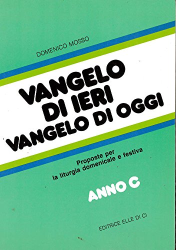 Vangelo di ieri, vangelo di oggi. Proposte per la liturgia domenicale e festiva. Anno C: 13/ter