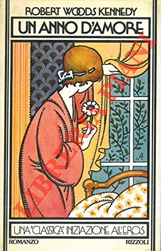 L- UN ANNO D'AMORE - ROBERT WOODS KENNEDY - RIZZOLI -- 1a ED.- 1974- CS- ZCS261