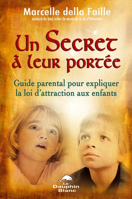 Un secret à leur portée: Guide parental pour expliquer la loi d'attraction aux enfants