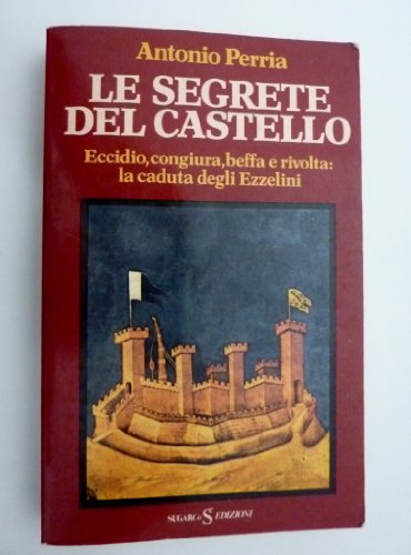 LE SEGRETE DEL CASTELLO - ECCIDIO, CONGIURA, BEFFA E RIVOLTA: LA CADUTA DEGLI EZZELINI