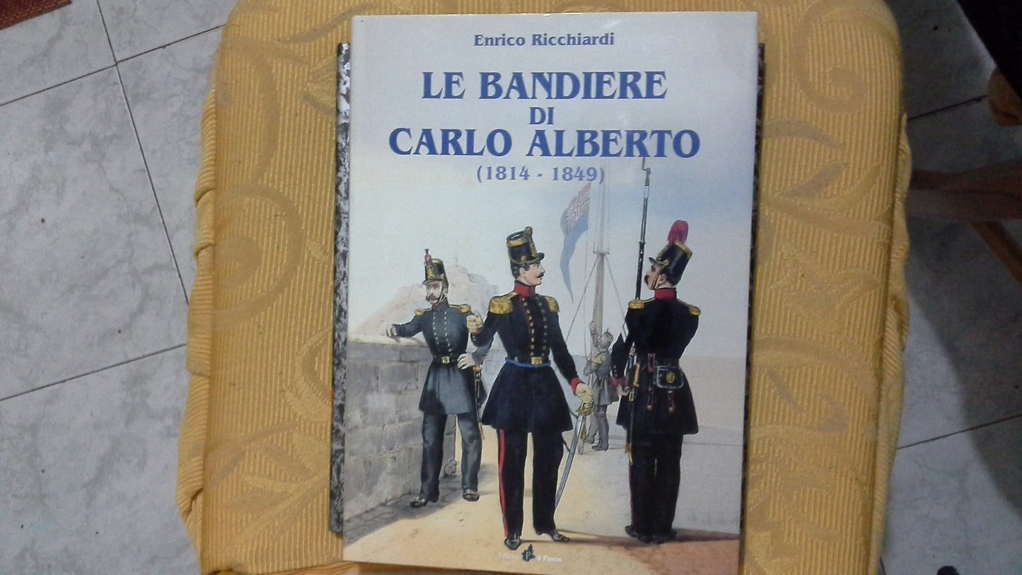 "Le bandiere di Carlo Alberto (1814-1849) Collana Il costume militare sabaudo"
