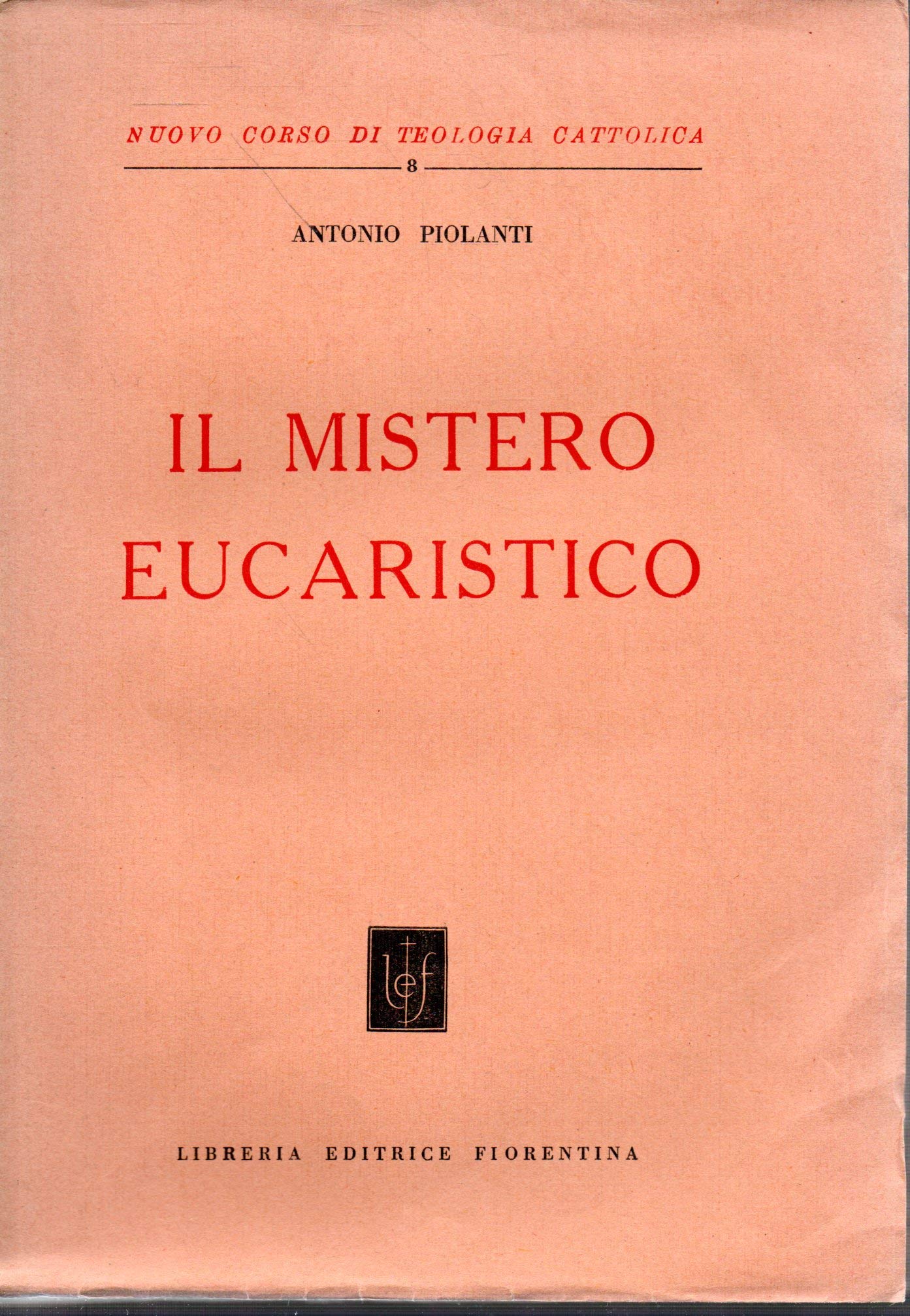 Il mistero eucaristico Antonio Piolanti Ed. Fiorentina 1955