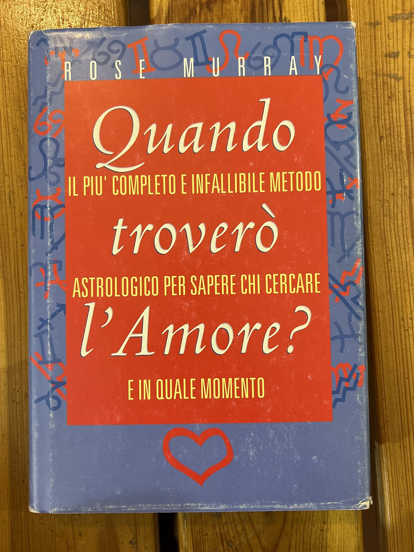 Quando troverò l'amore? Il più completo e infallibile metodo astrologico per sapere chi cercare e in quale momento