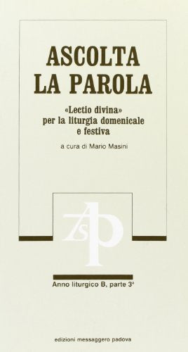 Ascolta la parola. «Lectio divina» per la liturgia domenicale e festiva. Anno B. Dalla 9ª alla 21ª domenica del tempo ordinario (Vol. 3)