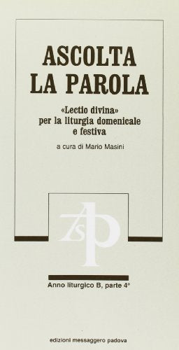 Ascolta la parola. «Lectio divina» per la liturgia domenicale e festiva. Anno B. Dalla 22ª alla 34ª domenica del tempo ordinario (Vol. 4)