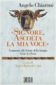 «Signore, ascolta la mia voce». Commenti alle letture della liturgia. Ciclo A e feste