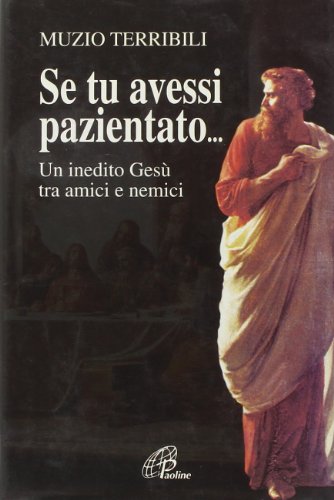 Se tu avessi pazientato... Un inedito Gesù tra amici e nemici