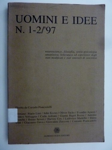 "UOMINI E IDEE N.° 1 - 2 /'97 NEUROSCIENZE,FILOSFIA,SOCIOPSICOLOGIA,UMANISTICA,LETTERATURA ED ESPERIENZE DEGLI STATI INTERIORI DI COSCIENZA Diretta da Corrado Piancastelli"