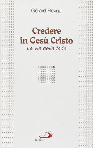Credere in Gesù Cristo. Le vie della fede