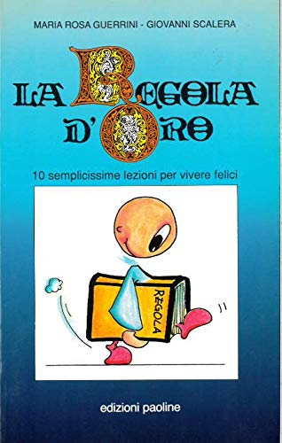 La regola d'oro. 10 semplicissime lezioni per vivere più felici