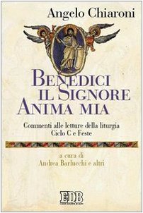 Benedici il Signore, anima mia. Commenti alle letture della liturgia. Ciclo C e feste