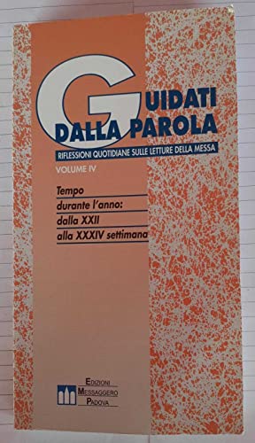 Guidati dalla parola. Riflessioni quotidiane sulle letture della messa. Tempo durante l'anno! Dalla XXII alla XXXIV settimana (Vol. 4)