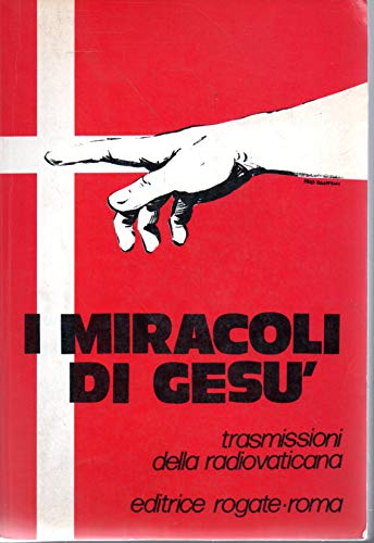 I miracoli di Gesù Trasmissioni della radio vaticana Ed. Rogate 1984