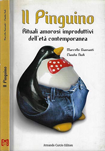 Il Pinguino. Rituali amorosi improduttivi dell'età contemporanea.