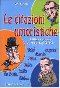 Le citazioni umoristiche. Battute e arguzie di personaggi famosi