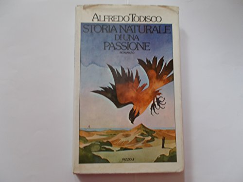Storia naturale di una passione (Alfredo Todisco) Rizzoli 1976 PRIMA EDIZIONE