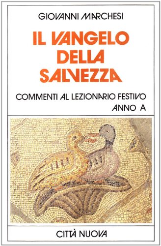 Il Vangelo della salvezza. Commenti al lezionario festivo. Anno A