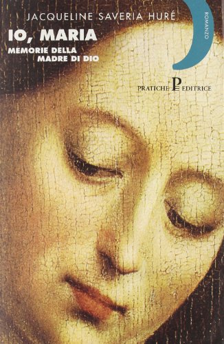 Io, Maria. Memorie della madre di Dio