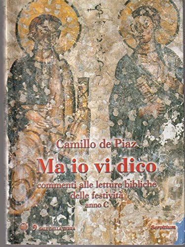 Ma io vi dico. Commenti alle letture bibliche delle festività. Anno C