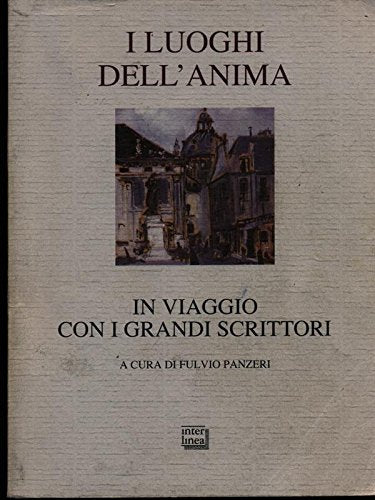I luoghi dell'anima. In viaggio con i grandi scrittori