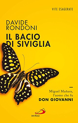 Il bacio di Siviglia. Miguel Mañara, l'uomo che fu don Giovanni