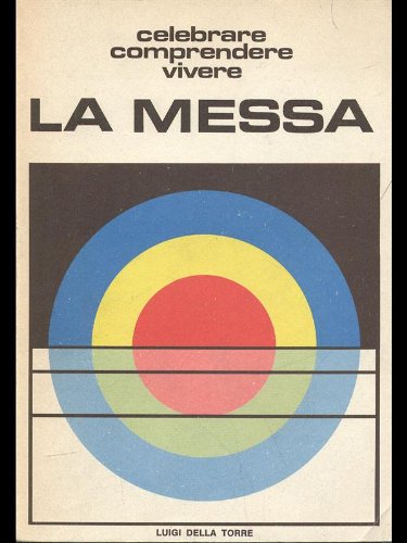 Celebrare comprendere vivere la messa