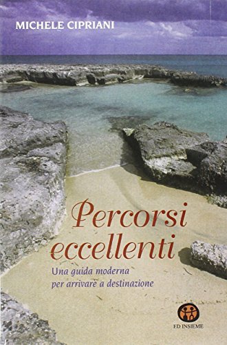 Percorsi eccellenti. Una guida moderna per arrivare a destinazione