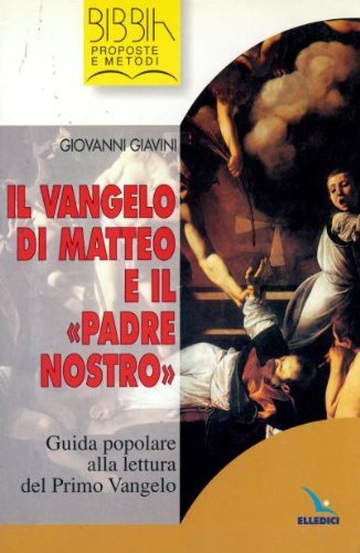 Il vangelo di Matteo e il «Padre nostro». Guida popolare alla lettura del primo vangelo