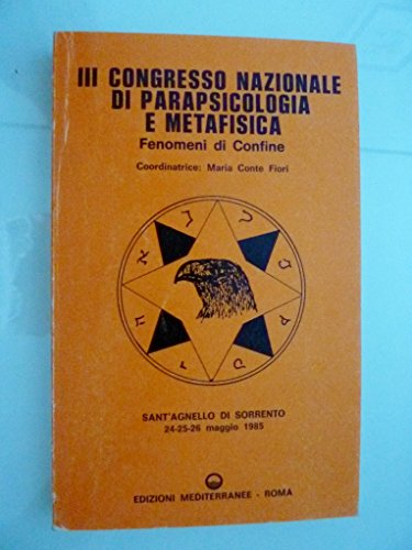 "III CONGRESSO NAZIONALE DI PARAPSICOLOGIA E METAFISICA Fenomeni di Confine. Coordinatrice: Maria Conti Fiori "