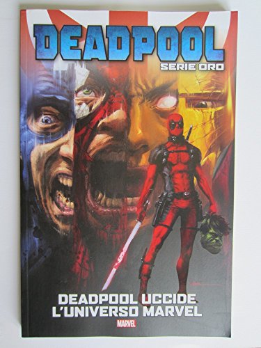DEADPOOL UCCIDE L'UNIVERSO MARVEL - DEADPOOL SERIE ORO 1 - PANINI