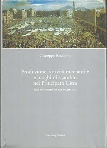 Produzione, attività mercantile e luoghi di scambio nel Principato Citra (tra antichità ed età moderna)