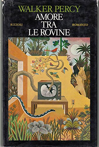 L- AMORE TRA LE ROVINE - WALKER PERCY - RIZZOLI -- 1a ED. - 1973 - CS - ZCS267