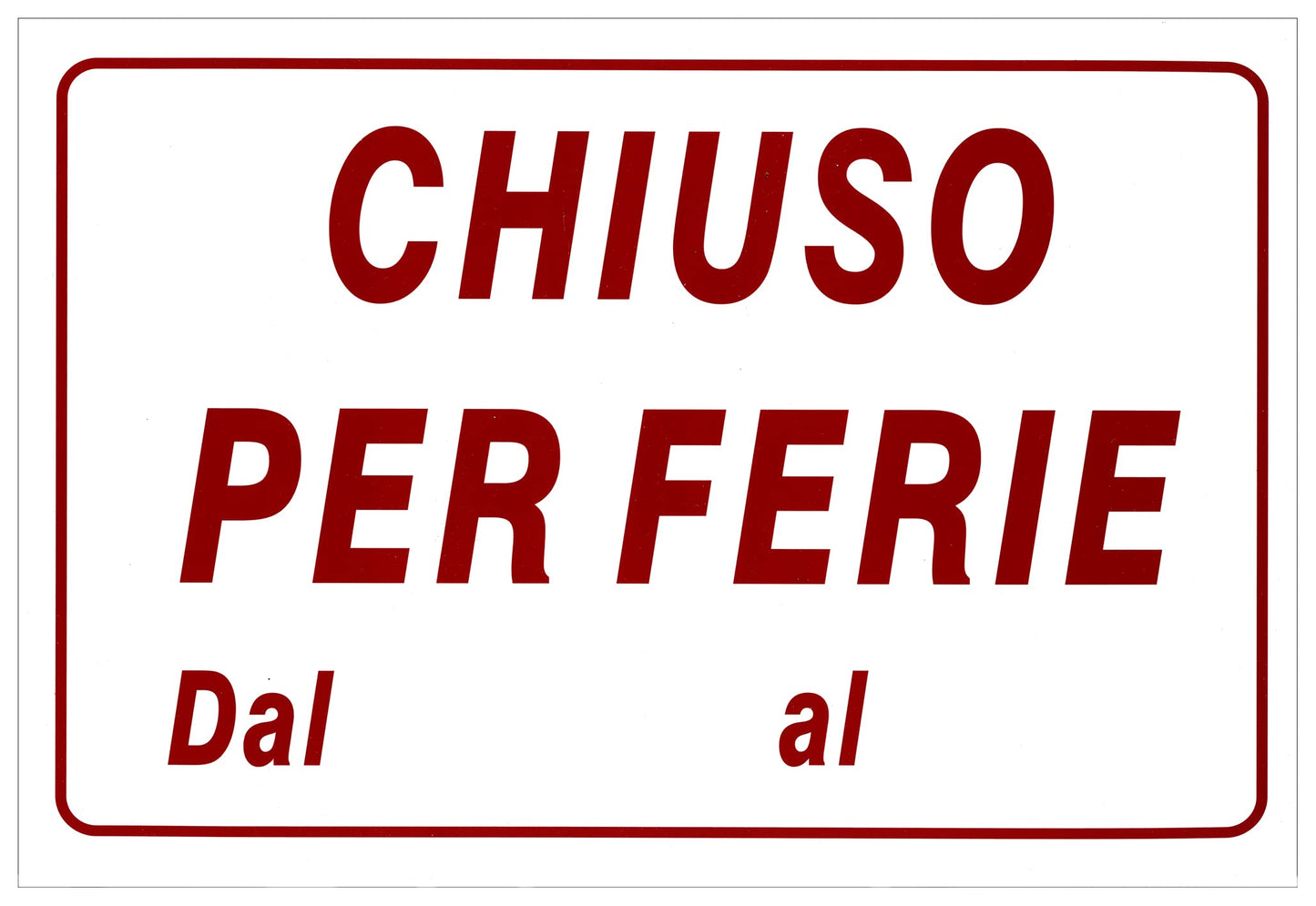 Cartello "CHIUSO PER FERIE DAL… AL..." Plastificato con 2 Strisce Adesive Per Visibilità a Distanza. Bianco con Scritta in Rosso 30 x 20 Cm.