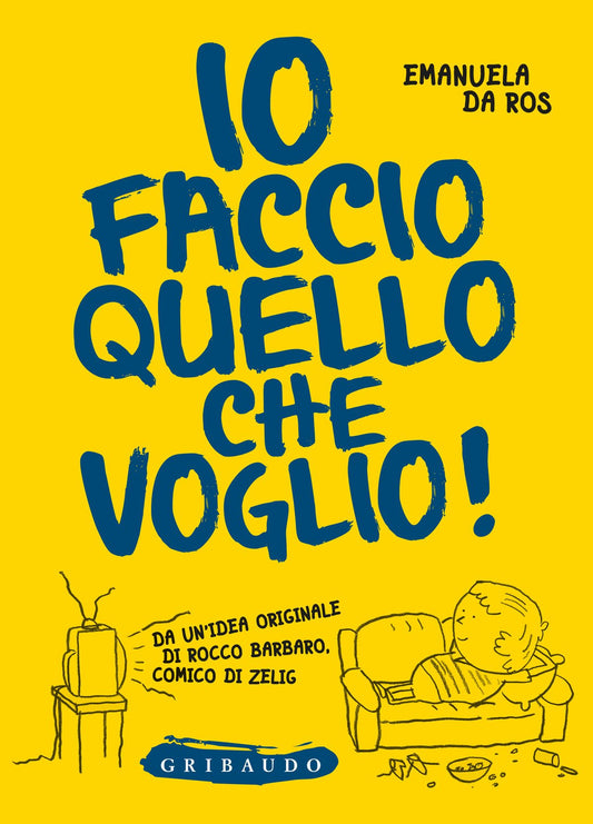 Io faccio quello che voglio!