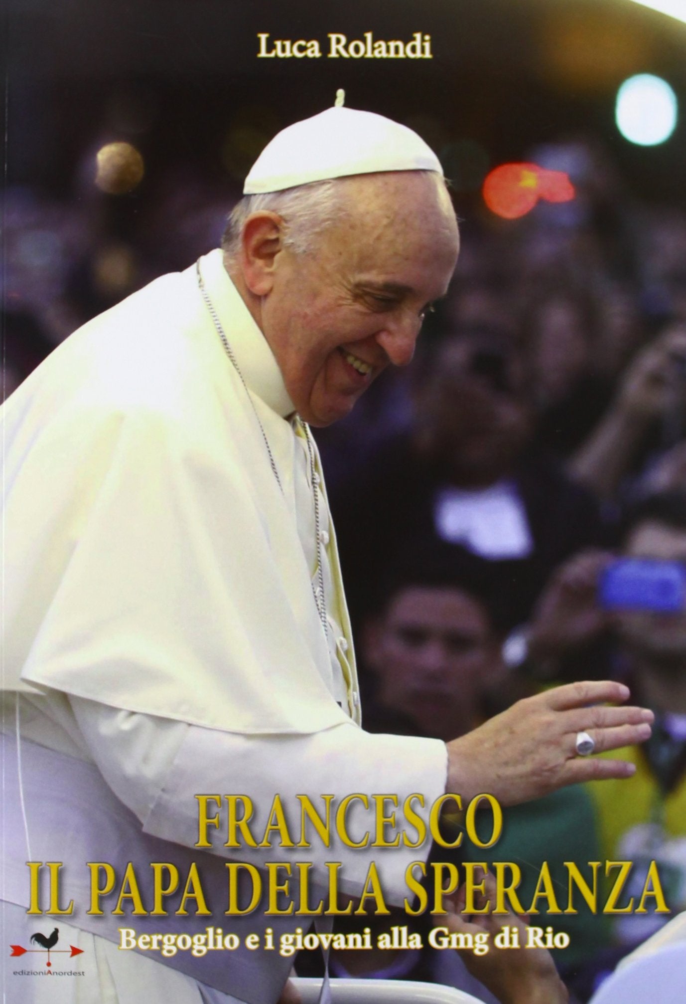 Francesco il papa della speranza. Bergoglio e i giovani alla Gmg di Rio. Ediz. illustrata