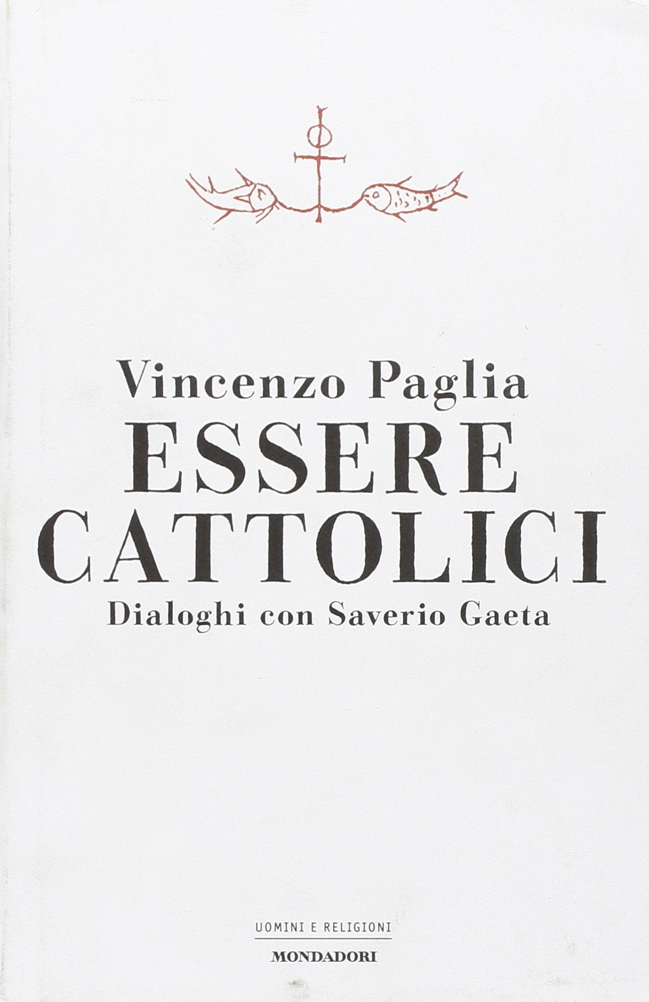 Essere cattolici. Dialoghi con Saverio Gaeta