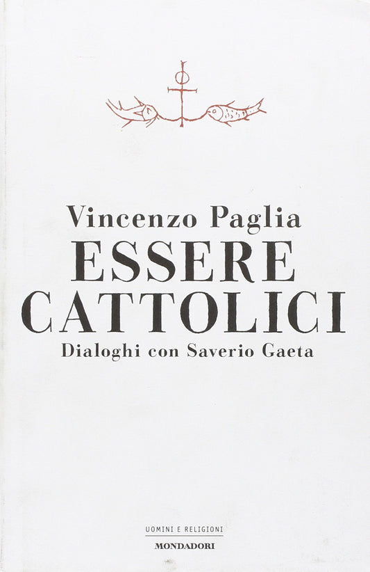 Essere cattolici. Dialoghi con Saverio Gaeta
