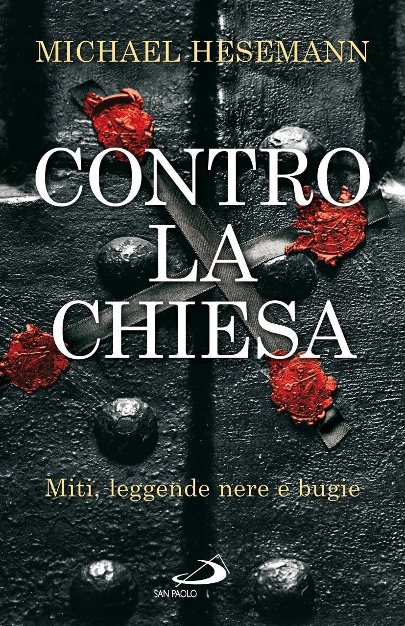 Contro la Chiesa. Miti, leggende nere e bugie