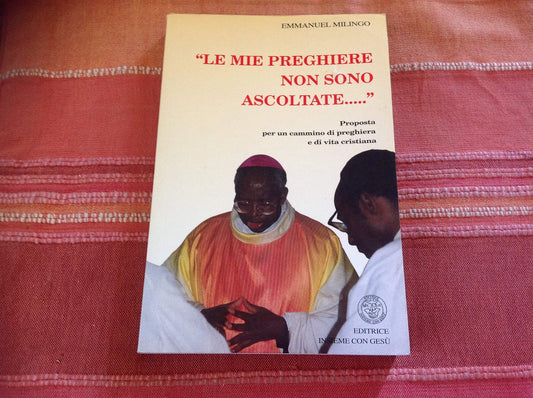 Le mie preghiere non sono ascoltate. Proposta per un cammino di preghiera e di vita cristiana